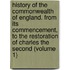 History of the Commonwealth of England. from Its Commencement, to the Restoration of Charles the Second (Volume 1)