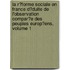 La R�Forme Sociale En France D�Duite De L'Observation Compar�E Des Peuples Europ�Ens, Volume 1