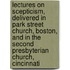 Lectures on Scepticism, Delivered in Park Street Church, Boston, and in the Second Presbyterian Church, Cincinnati