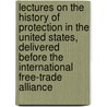 Lectures on the History of Protection in the United States, Delivered Before the International Free-Trade Alliance door William Graham Sumner