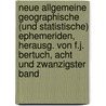 Neue Allgemeine Geographische (Und Statistische) Ephemeriden, Herausg. Von F.J. Bertuch, Acht und zwanzigster Band door Geographisches Institut Zu Weimar