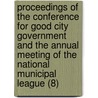 Proceedings Of The Conference For Good City Government And The Annual Meeting Of The National Municipal League (8) by National Municipal League