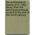 The Ecclesiastical History Of M. L'Abb Fleury; From The Second Ecumenical Council To The End Of The Fourth Century