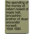 The Spending Of The Money Of Robert Nowell Of Reade Hall, Lancashire: Brother Of Dean Alexander Norwell. 1568-1580