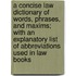 A Concise Law Dictionary of Words, Phrases, and Maxims; With an Explanatory List of Abbreviations Used in Law Books
