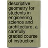 Descriptive Geometry for Students in Engineering Science and Architecture; a Carefully Graded Course of Instruction by Henry Fry Armstrong