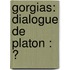 Gorgias: Dialogue De Platon : Ͽ