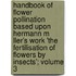 Handbook of Flower Pollination Based Upon Hermann M Ller's Work 'The Fertilisation of Flowers by Insects'; Volume 3