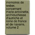 Memoires De Weber, Concernant Marie-Antoinette, Archiduchesse D'Autriche Et Reine De France Et De Navarre, Volume 2