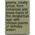 Poems, Chiefly Lyrical, from Romances and Prose-Tracts of the Elizabethan Age; With Chosen Poems of Nicholas Breton