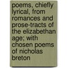 Poems, Chiefly Lyrical, from Romances and Prose-Tracts of the Elizabethan Age; With Chosen Poems of Nicholas Breton door Nicholas Breton