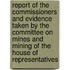 Report Of The Commissioners And Evidence Taken By The Committee On Mines And Mining Of The House Of Representatives