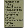 Sporting and Military Adventures in Nepaul and the Himalayas; a Narrative of Personal Encounters and Narrow Escapes door Blayney Townly Walshe
