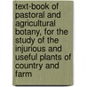 Text-book of Pastoral and Agricultural Botany, for the Study of the Injurious and Useful Plants of Country and Farm door John W. (John William) Harshberger