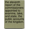 The Eleventh Report of the Commissioners Appointed to Examine, Take, and State, the Public Accounts of the Kingdom. door See Notes Multiple Contributors