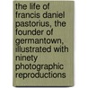 The Life of Francis Daniel Pastorius, the Founder of Germantown, Illustrated With Ninety Photographic Reproductions door Learned Marion Dexter 1857-1917
