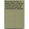 The Poetical Works of William Blake; A New and Verbatim Text from the Manuscript Engraved and Letterpress Originals door William Blake