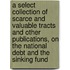 a Select Collection of Scarce and Valuable Tracts and Other Publications, on the National Debt and the Sinking Fund