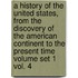 A History of the United States, from the Discovery of the American Continent to the Present Time Volume Set 1 Vol. 4