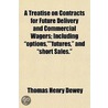A Treatise On Contracts For Future Delivery And Commercial Wagers; Including "Options,""Futures," And "Short Sales." by Thomas Henry Dewey