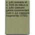 C. Julii Caesaris Et A. Hirtii De Rebus A C. Julio Caesare Gestis Commentarii Cum C. Jul. Caesaris Fragmentis (1755)