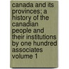 Canada and Its Provinces; a History of the Canadian People and Their Institutions by One Hundred Associates Volume 1 by Arthur G. Doughty