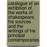 Catalogue of an Exhibition of the Works of Shakespeare, His Sources and the Writings of His Principal Contemporaries door Henry Guppy