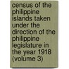 Census Of The Philippine Islands Taken Under The Direction Of The Philippine Legislature In The Year 1918 (Volume 3) by Philippines. Census Office