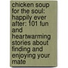 Chicken Soup for the Soul: Happily Ever After: 101 Fun and Heartwarming Stories about Finding and Enjoying Your Mate door Mark Victor Hansen