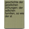 Geschichte Der Geistlichen Stiftungen: Der Adlichen Familien, So Wie Der St by Verein FüR. Geschichte Mark Der Brandenburg