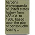Harper's Encyclopaedia of United States History from 458 A.D. to 1906, Based Upon the Plan of Benson John Lossing ..