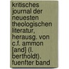 Kritisches Journal Der Neuesten Theologischen Literatur, Herausg. Von C.F. Ammon [And] (L. Bertholdt). Fuenfter Band door . Anonymous