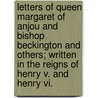 Letters Of Queen Margaret Of Anjou And Bishop Beckington And Others; Written In The Reigns Of Henry V. And Henry Vi. door Cecil Monro