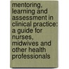 Mentoring, Learning and Assessment in Clinical Practice: A Guide for Nurses, Midwives and Other Health Professionals door Ci Ci Stuart