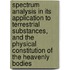 Spectrum Analysis in Its Application to Terrestrial Substances, and the Physical Constitution of the Heavenly Bodies