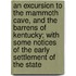 An Excursion To The Mammoth Cave, And The Barrens Of Kentucky; With Some Notices Of The Early Settlement Of The State