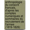 Anthropologie Du Conscrit Francais, D'Apres Les Comptes Numeriques Et Sommaires Du Recrutement de L'Armee (1819-1826) by Paul Dumont