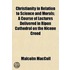 Christianity in Relation to Science and Morals; A Course of Lectures Delivered in Ripon Cathedral on the Nicene Creed