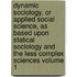Dynamic Sociology, or Applied Social Science, as Based Upon Statical Sociology and the Less Complex Sciences Volume 1