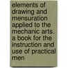 Elements of Drawing and Mensuration Applied to the Mechanic Arts. a Book for the Instruction and Use of Practical Men door Charle Davies