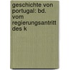 Geschichte Von Portugal: Bd. Vom Regierungsantritt Des K by Heinrich Schafer