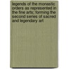 Legends Of The Monastic Orders As Represented In The Fine Arts; Forming The Second Series Of Sacred And Legendary Art door Anna Brownell Murphy Jameson