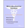 Myeloproliferative Disorder - A Medical Dictionary, Bibliography, And Annotated Research Guide To Internet References by Icon Health Publications