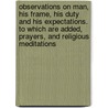 Observations On Man, His Frame, His Duty And His Expectations. To Which Are Added, Prayers, And Religious Meditations door David Hartley