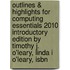 Outlines & Highlights For Computing Essentials 2010 Introductory Edition By Timothy J. O'Leary, Linda I O'Leary, Isbn