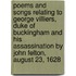 Poems And Songs Relating To George Villiers, Duke Of Buckingham And His Assassination By John Felton, August 23, 1628