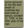 Some Account of the Life and Death of Matthew Lee, Executed at Tyburn, October 11, 1752, in the 20th Year of His Age. door John Wesley