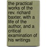 The Practical Works Of The Rev. Richard Baxter, With A Life Of The Author, And A Critical Examination Of His Writings by William Orme