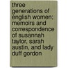 Three Generations Of English Women; Memoirs And Correspondence Of Susannah Taylor, Sarah Austin, And Lady Duff Gordon door Janet Ross