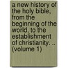 a New History of the Holy Bible, from the Beginning of the World, to the Establishment of Christianity. .. (Volume 1) door Thomas Stackhouse